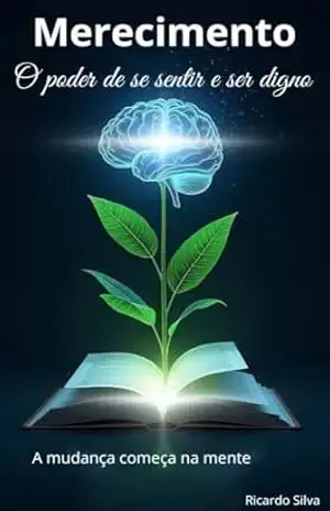 Merecimento: O poder de se sentir e ser digno – Ricardo Silva