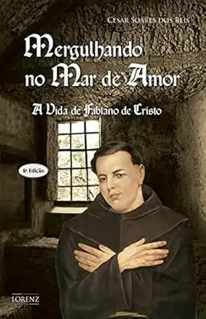 Mergulhando no Mar de Amor: A Vida de Fabiano de Cristo - Cesar Soares dos Reis Mergulhando no Mar de Amor: A Vida de Fabiano de Cristo - Cesar Soares dos Reis