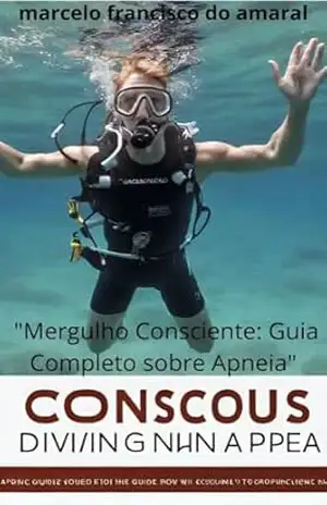 ”Mergulho Consciente: Guia Completo sobre Apneia” – marcelo  francisco do amaral
