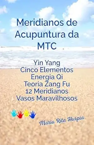 Meridianos de Acupuntura da MTC: MTC: meridianos, pontos de acupuntura e funções (Medicina Tradicional Chinesa no Dia a Dia) – Maria Rita Hurpia