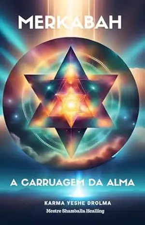 Merkaba: A Carruagem da Alma – Karma Yeshe Drolma Merkaba: A Carruagem da Alma – Karma Yeshe Drolma