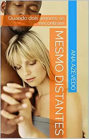 Mesmo Distantes: Quando dois amores se encontram – Ana S Mesmo Distantes: Quando dois amores se encontram – Ana S