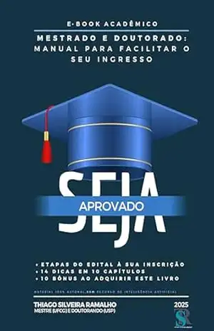 Mestrado e Doutorado: Manual para Facilitar o seu Ingresso – Thiago Silveira Ramalho Mestrado e Doutorado: Manual para Facilitar o seu Ingresso – Thiago Silveira Ramalho