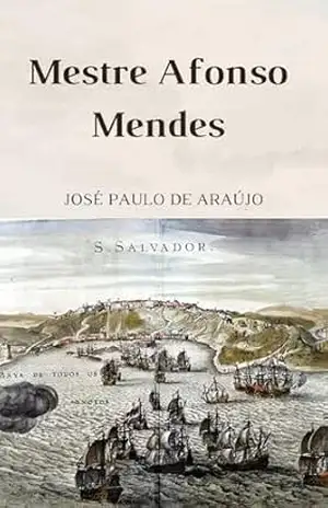 Mestre Afonso Mendes: o cristão–novo – José Paulo de Araújo Mestre Afonso Mendes: o cristão–novo – José Paulo de Araújo