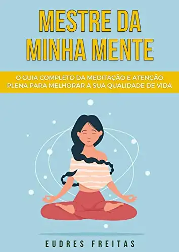 Baixar Mestre da Minha Mente: o guia completo da meditação e atenção plena para melhorar a sua qualidade de vida pdf, epub, mobi, eBook