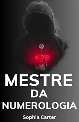 Mestre da Numerologia: Descubra seu Propósito de Vida Através dos Números – Sophia Carter Mestre da Numerologia: Descubra seu Propósito de Vida Através dos Números – Sophia Carter