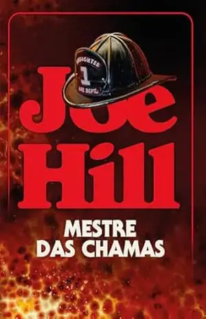 Mestre das chamas – O thriller incendiário do mesmo autor de ”O telefone preto e outras histórias” e ”Nosferatu” – Joe Hill