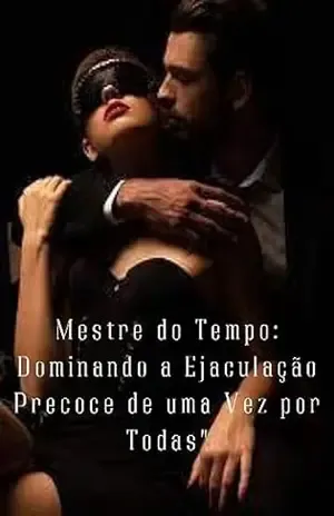 Mestre do Tempo: Dominando a ejaculação precoce de um vez por todas – Ivan dos santos Mestre do Tempo: Dominando a ejaculação precoce de um vez por todas – Ivan dos santos