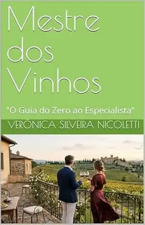 Mestre dos Vinhos: ”O Guia do Zero ao Especialista” (Tudo de Gastronomia) – Verônica Silveira Nicoletti Mestre dos Vinhos: ”O Guia do Zero ao Especialista” (Tudo de Gastronomia) – Verônica Silveira Nicoletti