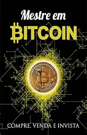 Mestre em Bitcoin: Compre, Venda e invista - Diego Cônrado Mestre em Bitcoin: Compre, Venda e invista - Diego Cônrado