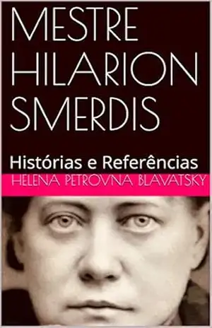 MESTRE HILARION SMERDIS: Histórias e Referências (Coleção Escritos Selecionados de H.P. Blavatsky Livro 3) – Helena Petrovna Blavatsky