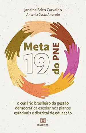 Capa do livro Meta 19 do PNE: o cenário brasileiro da gestão democrática escolar nos planos estaduais e distrital de educação - Janaina Brito Carvalho