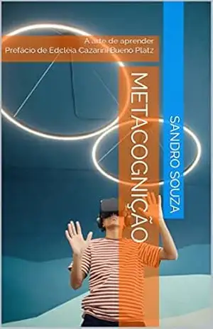 Capa do livro METACOGNIÇÃO: A arte de aprender Prefácio de Edcléia Cazarini Bueno Platz - Sandro Souza