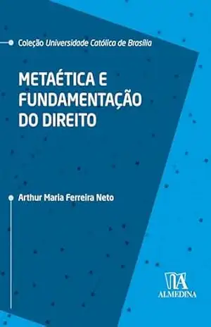 Metaética e Fundamentação do Direito (UCB) – Arthur Maria Ferreira Neto Metaética e Fundamentação do Direito (UCB) – Arthur Maria Ferreira Neto