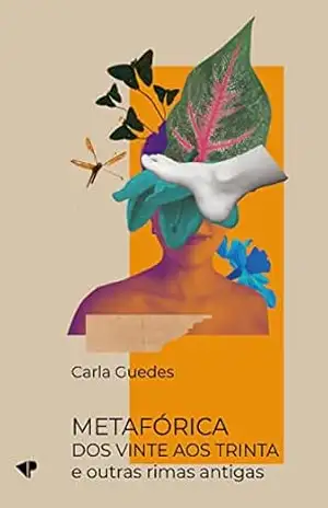 Metafórica: “Dos vinte ao trinta” e outras rimas antigas – Carla Guedes Metafórica: “Dos vinte ao trinta” e outras rimas antigas – Carla Guedes