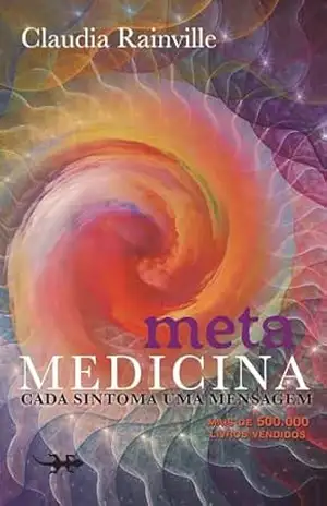 Metamedicina: Cada sintoma uma mensagem – Claudia Rainville Metamedicina: Cada sintoma uma mensagem – Claudia Rainville