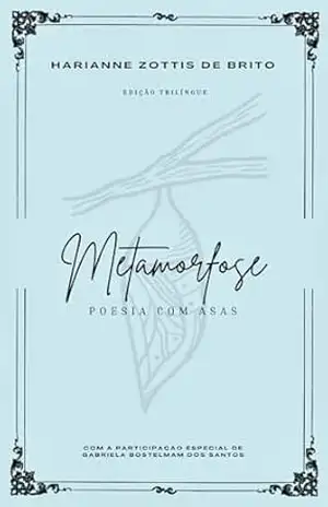 METAMORFOSE: POESIA COM ASAS – Harianne Zottis de Brito METAMORFOSE: POESIA COM ASAS – Harianne Zottis de Brito