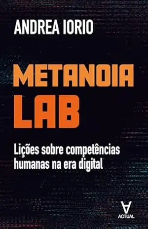 Metanoia Lab: Lições sobre competências humanas na era digital – Andrea Iorio