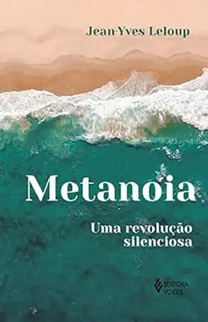 Metanoia: Uma revolução silenciosa – Jean-Yves Leloup