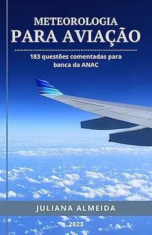 Meteorologia para Aviação: 183 questões comentadas para banca ANAC – Juliana Almeida