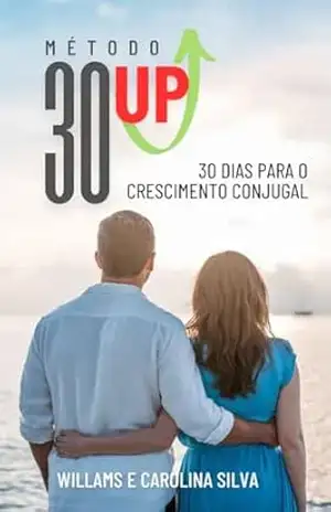 MÉTODO 30 UP: 30 DIAS PARA O CRESCIMENTO CONJUGAL – WILLAMS  SILVA