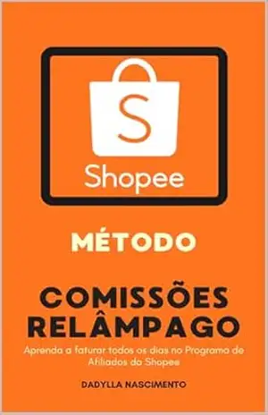 Método Comissões Relâmpago: Aprenda a faturar todos os dias no Programa de Afiliados da Shopee – Dadylla Nascimento Método Comissões Relâmpago: Aprenda a faturar todos os dias no Programa de Afiliados da Shopee – Dadylla Nascimento