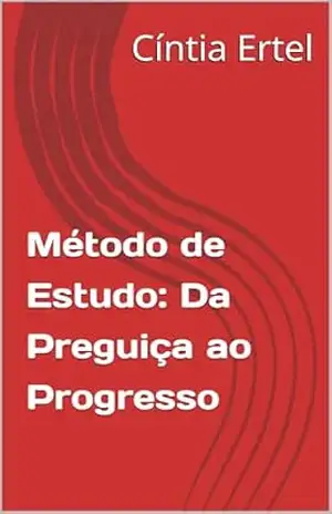Capa do livro Método de Estudo: Da Preguiça ao Progresso - Cíntia Ertel