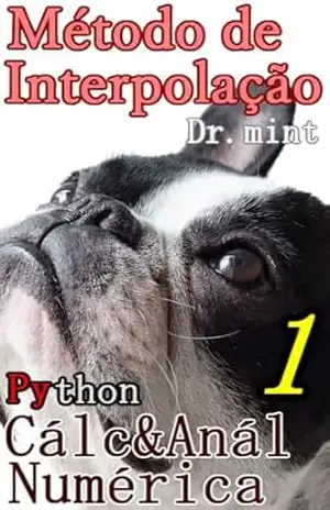 Capa do livro Método de Interpolação: Cálculo e Análise Numérica Aprendizagem Rápida 1 - Dr. mint