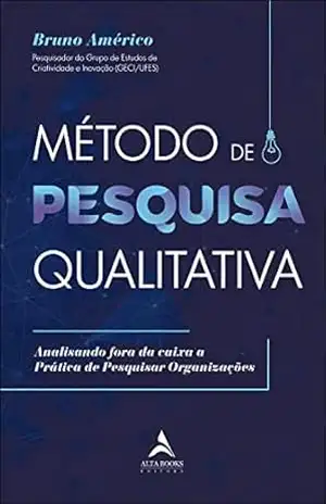 Método de Pesquisa Qualitativa: Analisando fora da caixa a prática de pesquisar organizações – Bruno Américo Método de Pesquisa Qualitativa: Analisando fora da caixa a prática de pesquisar organizações – Bruno Américo