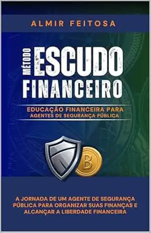 MÉTODO ESCUDO FINANCEIRO: EDUCAÇÃO FINANCEIRA PARA AGENTES DE SEGURANÇA PÚBLICA – José  Almir Feitosa de Lima