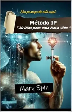 Método IP – ”30 Dias para uma Nova Vida ”: Seu passaporte está aqui – Mary Spin Método IP – ”30 Dias para uma Nova Vida ”: Seu passaporte está aqui – Mary Spin