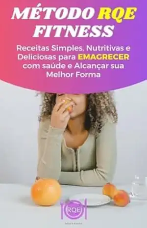 Método RQE Fitness: Receitas Simples, Nutritivas e Deliciosas para Emagrecer com saúde e Alcançar sua Melhor Forma (3 Bônus Especiais) – Joyce Reis Método RQE Fitness: Receitas Simples, Nutritivas e Deliciosas para Emagrecer com saúde e Alcançar sua Melhor Forma (3 Bônus Especiais) – Joyce Reis