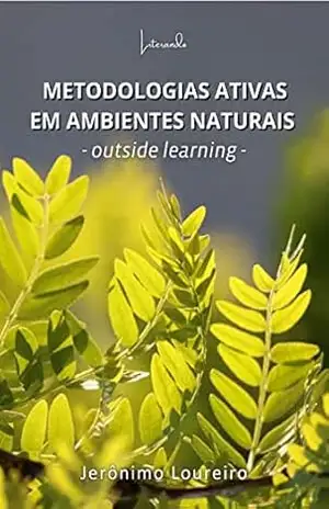 METODOLOGIA ATIVAS EM AMBIENTES NATURAIS – OUTSIDE LEARNING – Jerônimo Loureiro METODOLOGIA ATIVAS EM AMBIENTES NATURAIS – OUTSIDE LEARNING – Jerônimo Loureiro