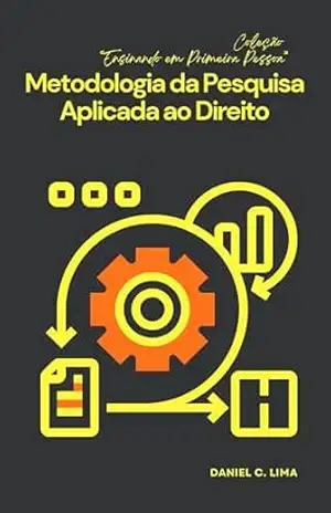 Metodologia da Pesquisa Aplicada ao Direito (Ensinando em Primeira Pessoa) – Daniel Lima