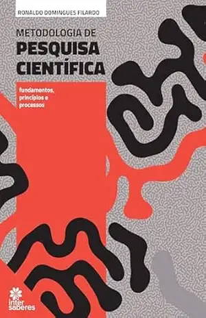 Metodologia de Pesquisa Científica:: fundamentos, princípios e processos - Ronaldo Rodrigues Filardo