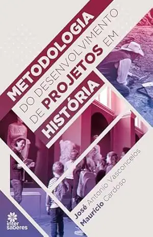 Metodologia do desenvolvimento de projetos em história – José Antonio Vasconcelos