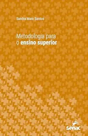 Metodologia para o ensino superior (Série Universitária) - Sandra Mara Santos Metodologia para o ensino superior (Série Universitária) - Sandra Mara Santos