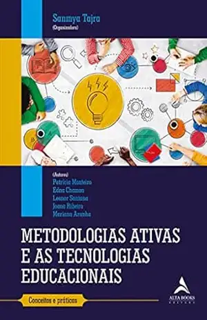 Metodologias Ativas e as Tecnologias Educacionais:: Conceitos e Práticas – Sanmya Tajra