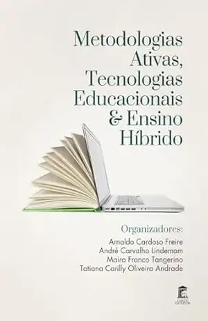 Metodologias Ativas, Tecnologias Educacionais e Ensino Híbrido Organização - Arnaldo Freire Metodologias Ativas, Tecnologias Educacionais e Ensino Híbrido Organização - Arnaldo Freire