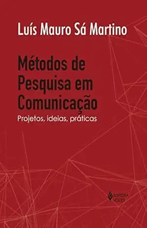 Métodos de pesquisa em comunicação: Projetos, ideias, práticas – Luís Mauro Sá Martino