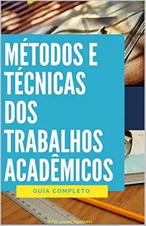 Métodos e Técnicas dos Trabalhos Acadêmicos: Guia Completo – André Boaratti