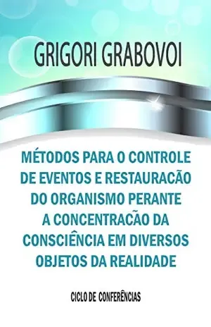Métodos para o controle de eventos e restauração do organismo perante a concentração da consciência em diversos objetos da realidade – Grigori Grabovoi