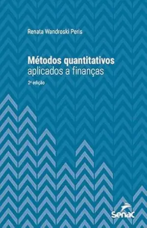 Métodos quantitativos aplicados a finanças (Série Universitária) – Renata Wandroski Peris Métodos quantitativos aplicados a finanças (Série Universitária) – Renata Wandroski Peris