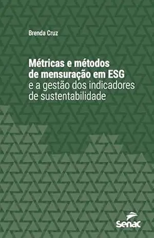 Capa do livro Métricas e métodos de mensuração em ESG e a gestão dos indicadores de sustentabilidade (Série Universitária) - Brenda Cruz
