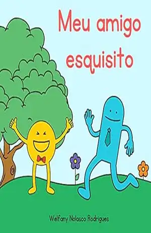 Meu amigo esquisito (Pequenas histórias e grandes lições) – Welfany Nolasco Rodrigues