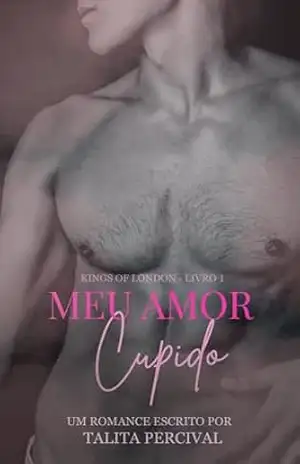 Capa do livro Meu amor Cupido (Kings of London Livro 1) - Talita  Percival
