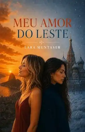 Meu Amor do Leste: Girl’s love entre Brasil e Rússia – baseado em fatos reais – Lara Muntaser