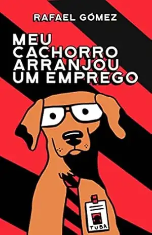 Meu Cachorro Arranjou um Emprego – Rafael Gómez