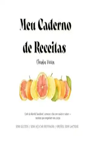 Meu Caderno de Receitas: Café da Manhã Saudável: sem Gluten, sem açucar refinado, opções sem lactose – Cláudia Vieira