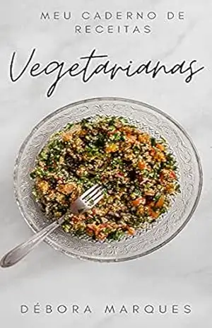 Meu Caderno de Receitas Vegetarianas – Débora Marques Meu Caderno de Receitas Vegetarianas – Débora Marques